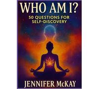 Who am I ? 50 Questions for Self-Discovery: Meet the person you were always meant to be.