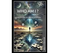 Who Am I ?: A Deep Dive into the Question of Identity (PHILOSOPHY, PSYCHOLOGY - Timeless Wisdom Series)