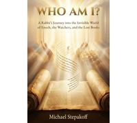 Who Am I?: A Rabbi's Journey Into the Invisible World of Enoch, the Watchers, and the Lost Books (The iPath)