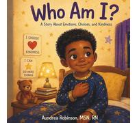 Who Am I?: A Story About Emotions, Choices, and Kindness (My Whole Self)