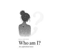 WHO AM I?: An unfinished letter