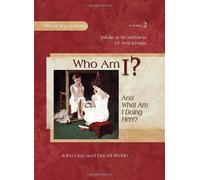 Who Am I?: And What Am I Doing Here? (What We Believe)