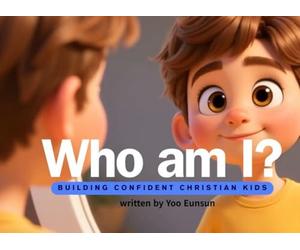 Who am I? : Building Confident Christian Kids: It's okay to not be perfect - God's grace is enough.