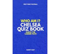 Who Am I? Chelsea FC Quiz Book: Guess The Football Career Path