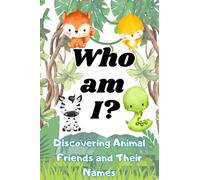 WHO AM I?: Discovering Animal Friends and Their Names