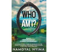Who Am I? Ego? Ignorance? Consciousness?: An Ultimate Quest Posed by Ignorance on the Verge of Awakening: Provoking Consciousness to Set Itself Apart From Ego