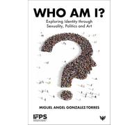 Who Am I?: Exploring Identity through Sexuality, Politics and Art (International Federation of Psychoanalytic Societies)