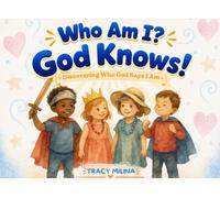 Who Am I? God knows!: Discovering Who God Says I Am