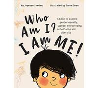 Who Am I? I Am Me!: A book to explore gender equality, acceptance and diversity