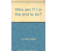 Who am I? I in the end to do?