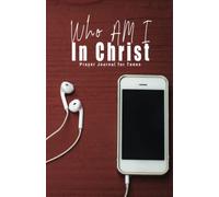 Who Am I In Christ: Prayer Journal for Teens