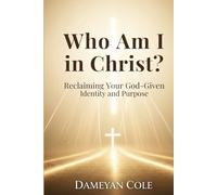 Who Am I in Christ?: Reclaiming Your God-Given Identity and Purpose