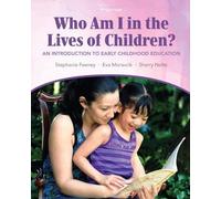 Who Am I in the Lives of Children? An Introduction to Early Childhood Education: United States Edition
