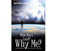 Who Am I, Lord? Why Me?: How God Kept His Promises in My Life