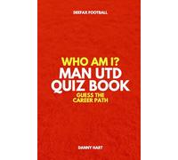 Who Am I? Manchester United Quiz Book: Guess The Football Career Path