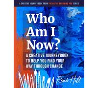 Who Am I Now?: A Creative JourneyBook to Help You Find Your Way Through Change