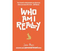 Who am I really?: Uncover your Personal Brand Story.