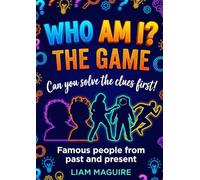 Who Am I? The Game Can you solve the clues first!: Famous people from past and present