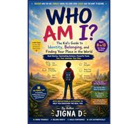 Who Am I: The Kid's Guide to Identity, Belonging, and Finding Your Place in the World | For Young Readers Ages 8 to 13 | With Stories, Science, and Honest Conversations from Around the World