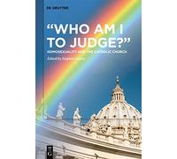 "Who Am I to Judge?": Homosexuality and the Catholic Church
