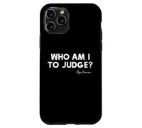 Who Am I To Judge? - Pope Francis Inspirational Quote Case for iPhone 11 Pro