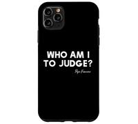 Who Am I To Judge? - Pope Francis Inspirational Quote Case for iPhone 11 Pro Max