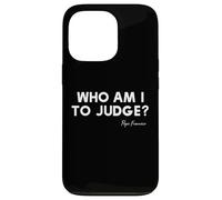 Who Am I To Judge? - Pope Francis Inspirational Quote Case for iPhone 13 Pro