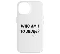 Who Am I To Judge? - Pope Francis Inspirational Quote Case for iPhone 14