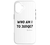 Who Am I To Judge? - Pope Francis Inspirational Quote Case for iPhone 16