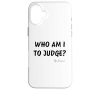 Who Am I To Judge? - Pope Francis Inspirational Quote Case for iPhone 16 Plus