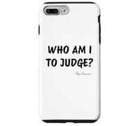 Who Am I To Judge? - Pope Francis Inspirational Quote Case for iPhone 7 Plus/8 Plus
