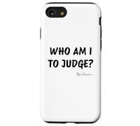Who Am I To Judge? - Pope Francis Inspirational Quote Case for iPhone SE (2020) / 7 / 8