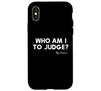 Who Am I To Judge? - Pope Francis Inspirational Quote Case for iPhone X/XS