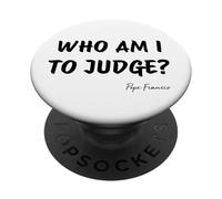 Who Am I To Judge? - Pope Francis Inspirational Quote PopSockets Adhesive PopGrip