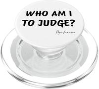 Who Am I To Judge? - Pope Francis Inspirational Quote PopSockets PopGrip for MagSafe