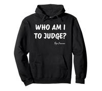 Who Am I To Judge? - Pope Francis Inspirational Quote Pullover Hoodie