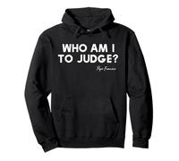 Who Am I To Judge? - Pope Francis Inspirational Quote Pullover Hoodie