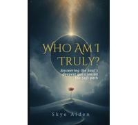 Who Am I, Truly?: Answering the Soul's Deepest Question on the Sufi Path