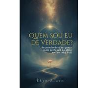 Who Am I, Truly? / Quem Sou Eu, de Verdade?: Answering the Soul's Deepest Question on the Sufi Path / Respondendo à Pergunta Mais Profunda da Alma no Caminho Sufi