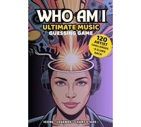 Who Am I? Ultimate Music Guessing Game: 120 Artist Challenges With 5 Clues Each - Icons, Legends & Chart-Topping Stars