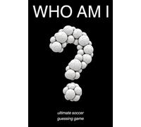 Who Am I? Ultimate Soccer Guessing Game For Fans: 160 Player Challenges With 5 Clues Each - Legends, Champions & Global Football Stars