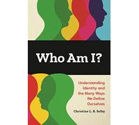 Who Am I?: Understanding Identity and the Many Ways We Define Ourselves
