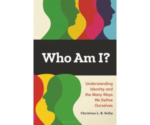 Who Am I?: Understanding Identity and the Many Ways We Define Ourselves