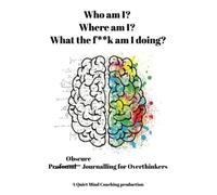 Who am I? Where am I? What the f**k am I doing? Obscure Journalling for Overthinkers