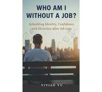 Who Am I Without a Job?: Rebuilding Identity, Confidence, and Direction After Job Loss