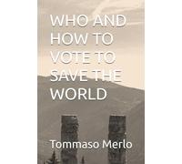 WHO AND HOW TO VOTE TO SAVE THE WORLD