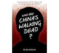 Who Are China's Walking Dead?: A personal journey into the strange world of communist culture and officialdom