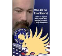 Who Are the Free Staters?: And how we stop them raising property taxes, destroying our schools, and taking over New Hampshire