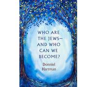 Who Are the Jews-And Who Can We Become?
