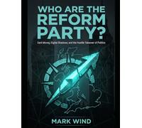 Who Are the Reform Party?: Dark Money, Digital Shadows, and the Hostile Takeover of Politics